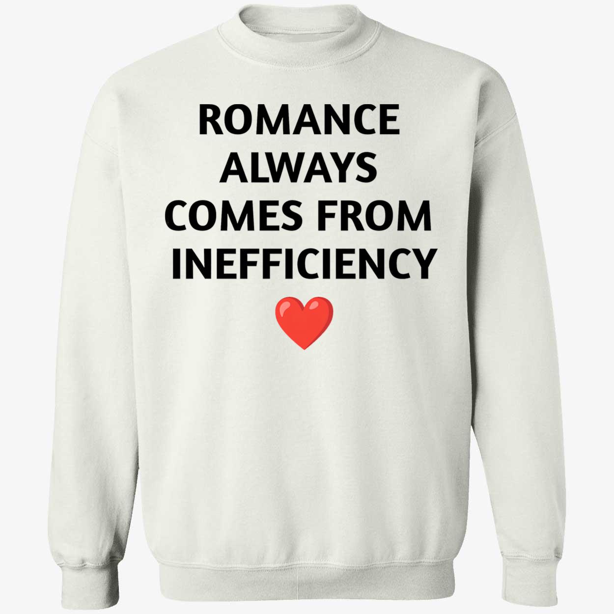 Romance Always Comes From Inefficiency Shirt Romance Always Comes From Inefficiency Shirt