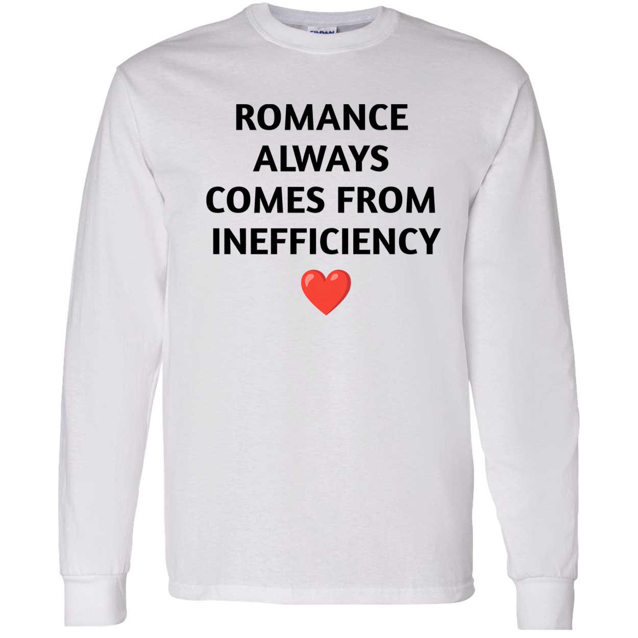 Romance Always Comes From Inefficiency Shirt Romance Always Comes From Inefficiency Shirt