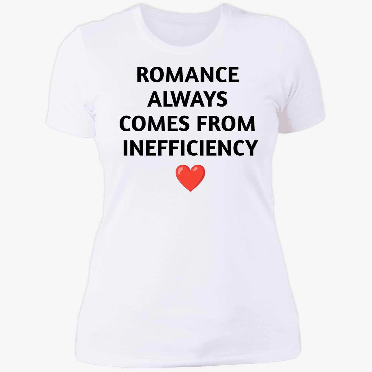 Romance Always Comes From Inefficiency Shirt Romance Always Comes From Inefficiency Shirt