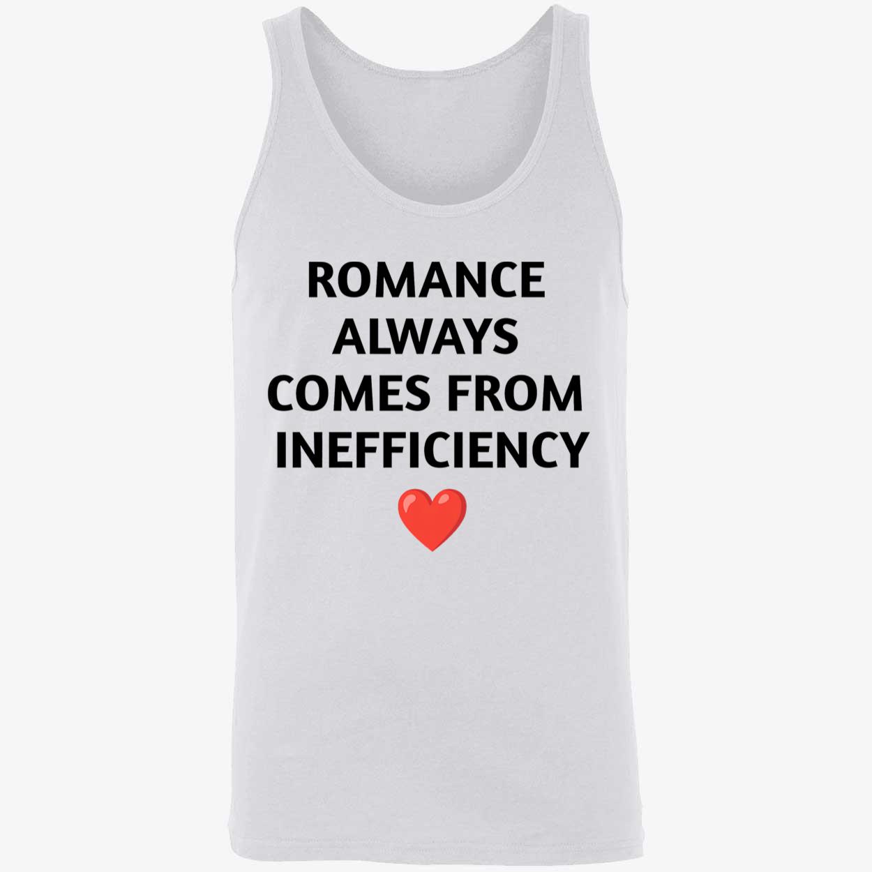 Romance Always Comes From Inefficiency Shirt Romance Always Comes From Inefficiency Shirt
