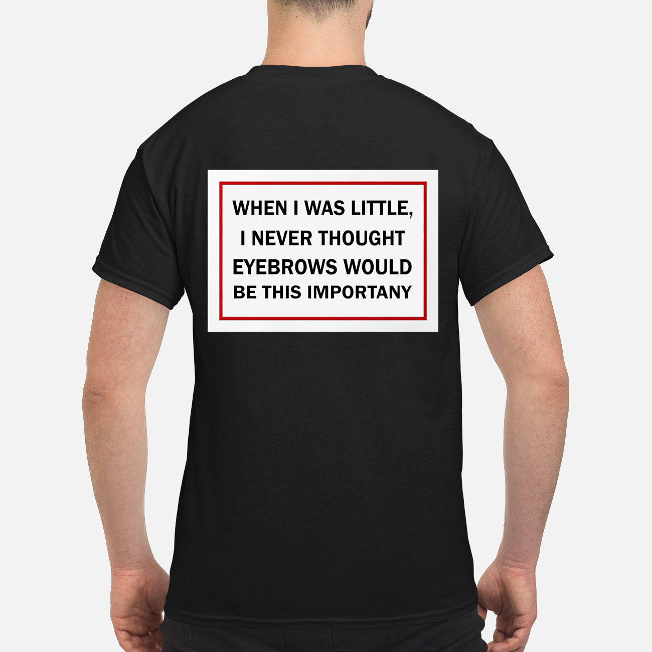 When I Was Little I Never Thought Eyebrows Would Be This Important Shirt When I Was Little I Never Thought Eyebrows Would Be This Important Shirt