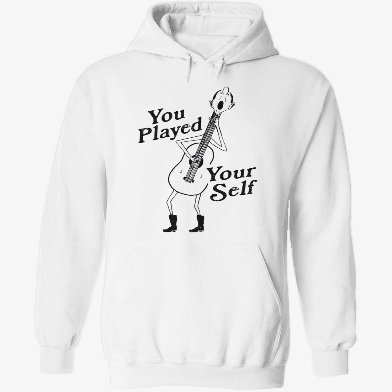 You Played Your Self Shirt You Played Your Self Shirt