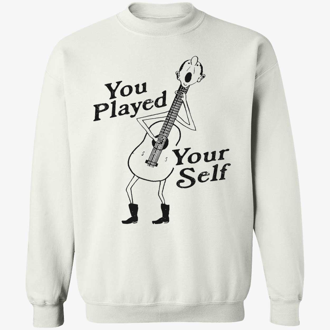 You Played Your Self Shirt You Played Your Self Shirt