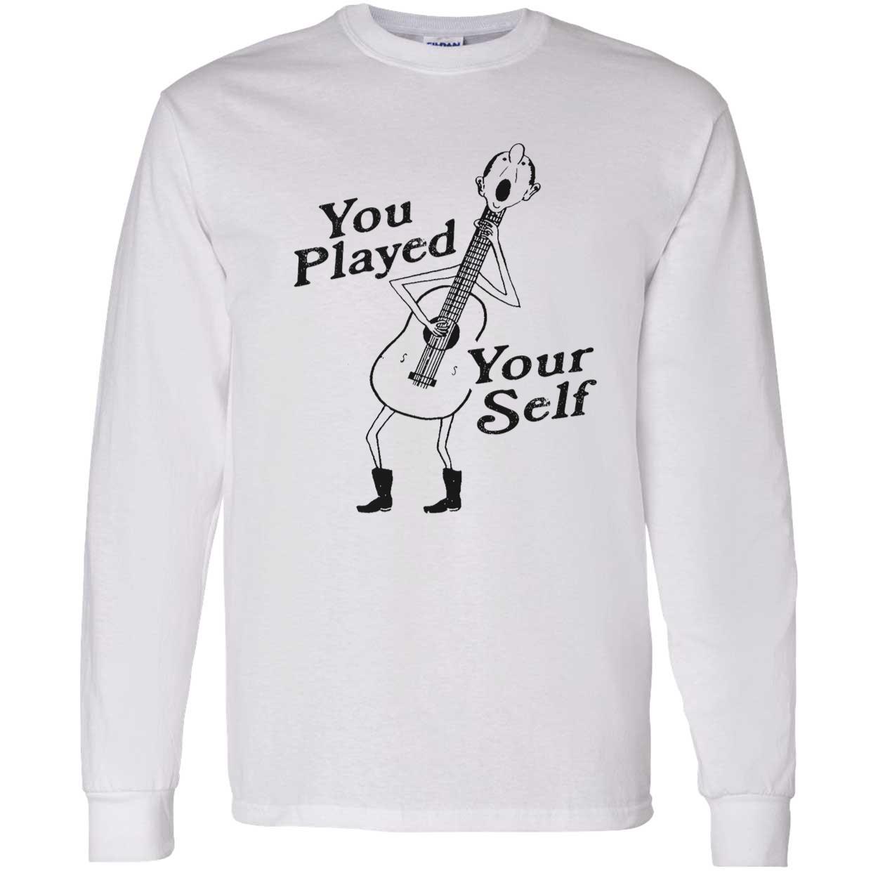 You Played Your Self Shirt You Played Your Self Shirt