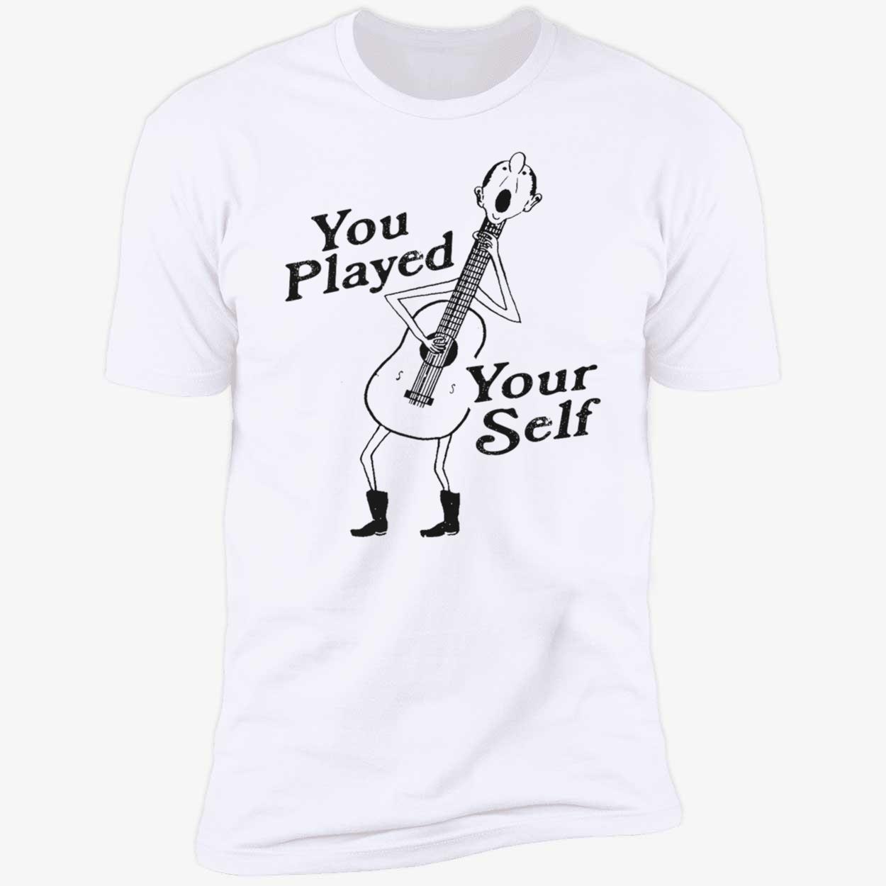 You Played Your Self Shirt You Played Your Self Shirt