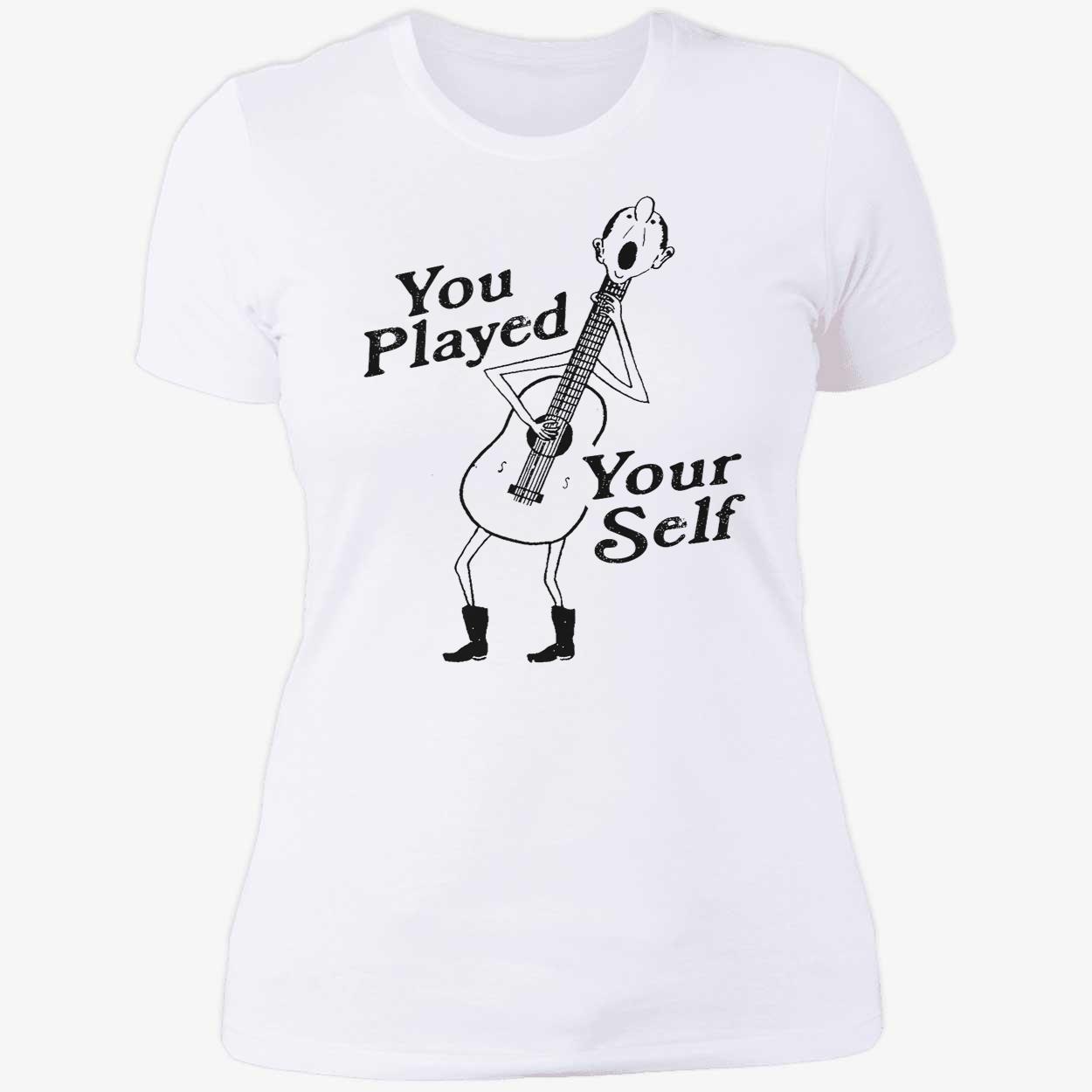 You Played Your Self Shirt You Played Your Self Shirt