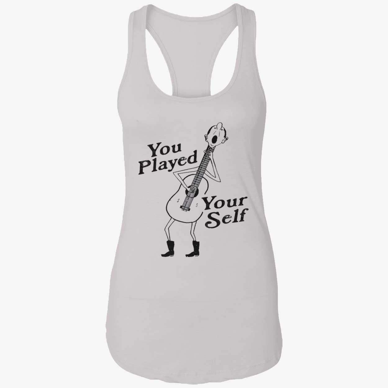 You Played Your Self Shirt You Played Your Self Shirt