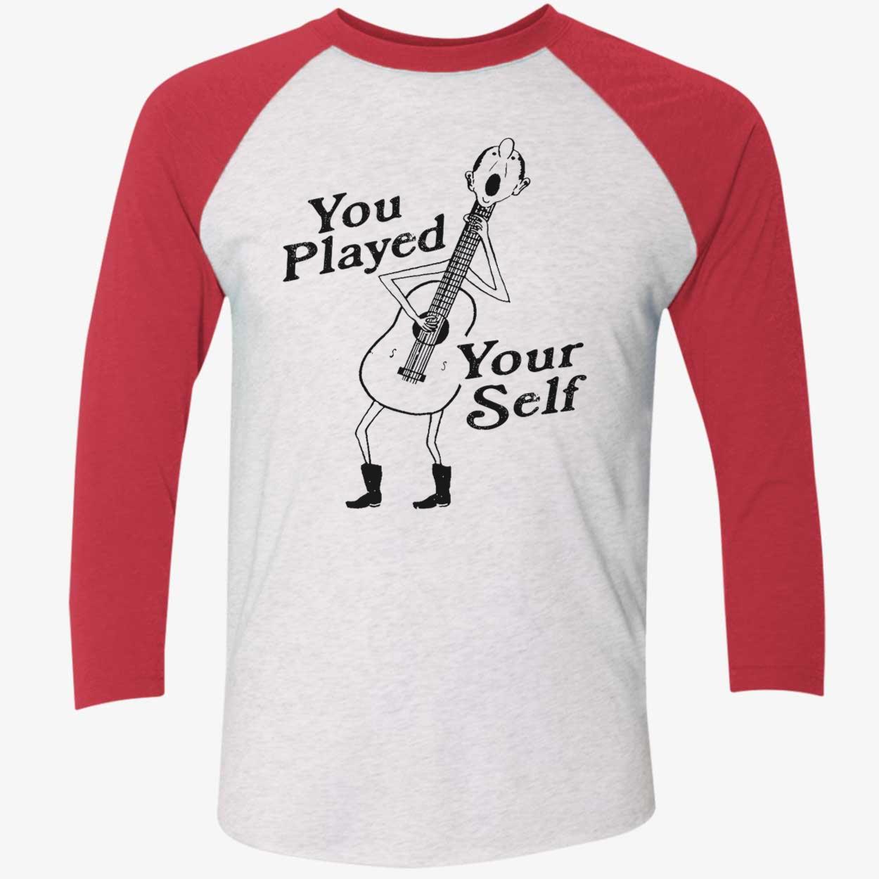 You Played Your Self Shirt You Played Your Self Shirt