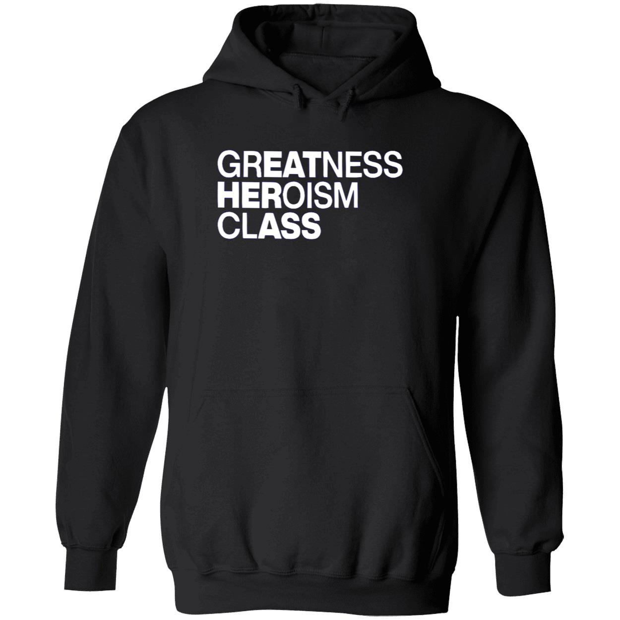 Greatness Heroism Class Shirt Greatness Heroism Class Shirt