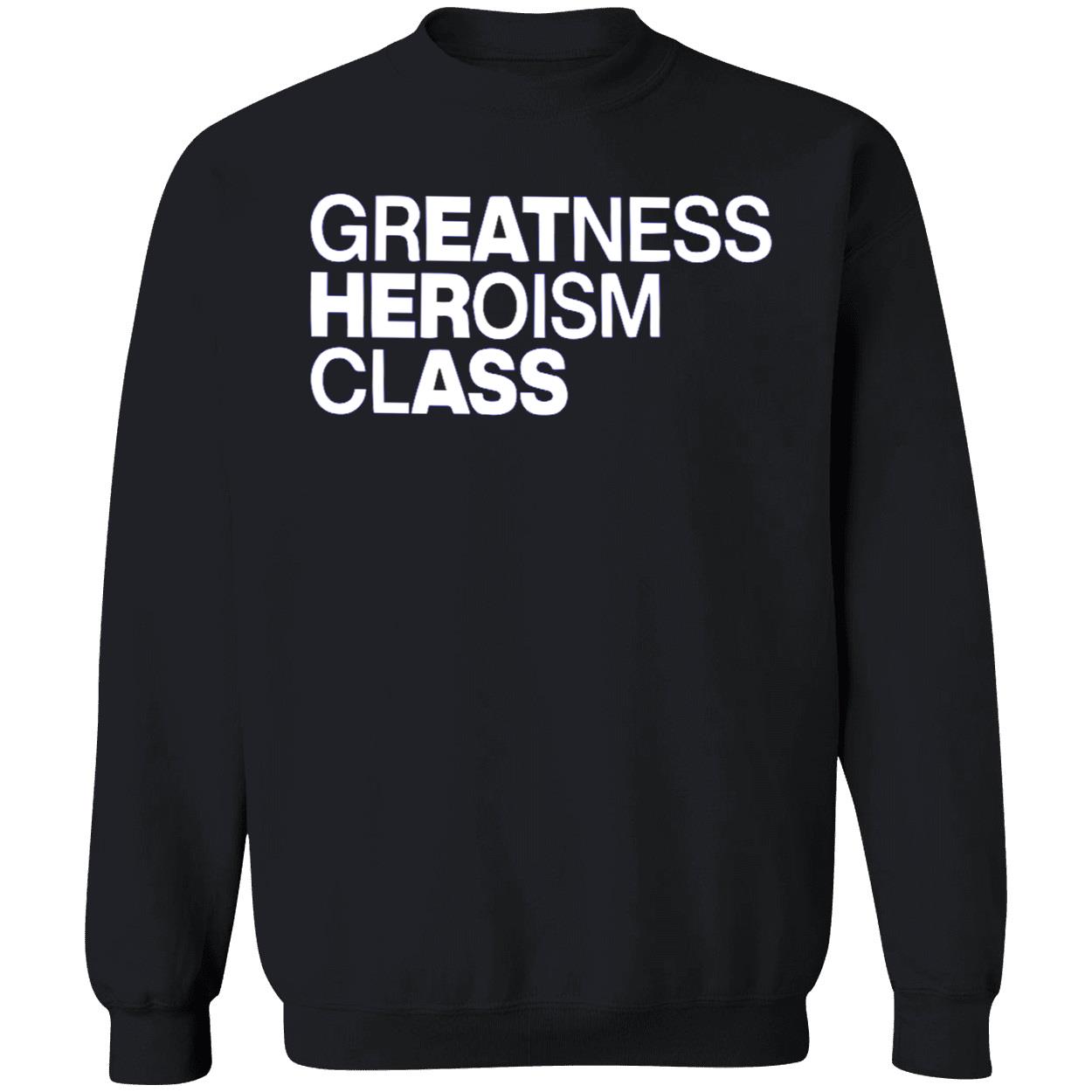 Greatness Heroism Class Shirt Greatness Heroism Class Shirt