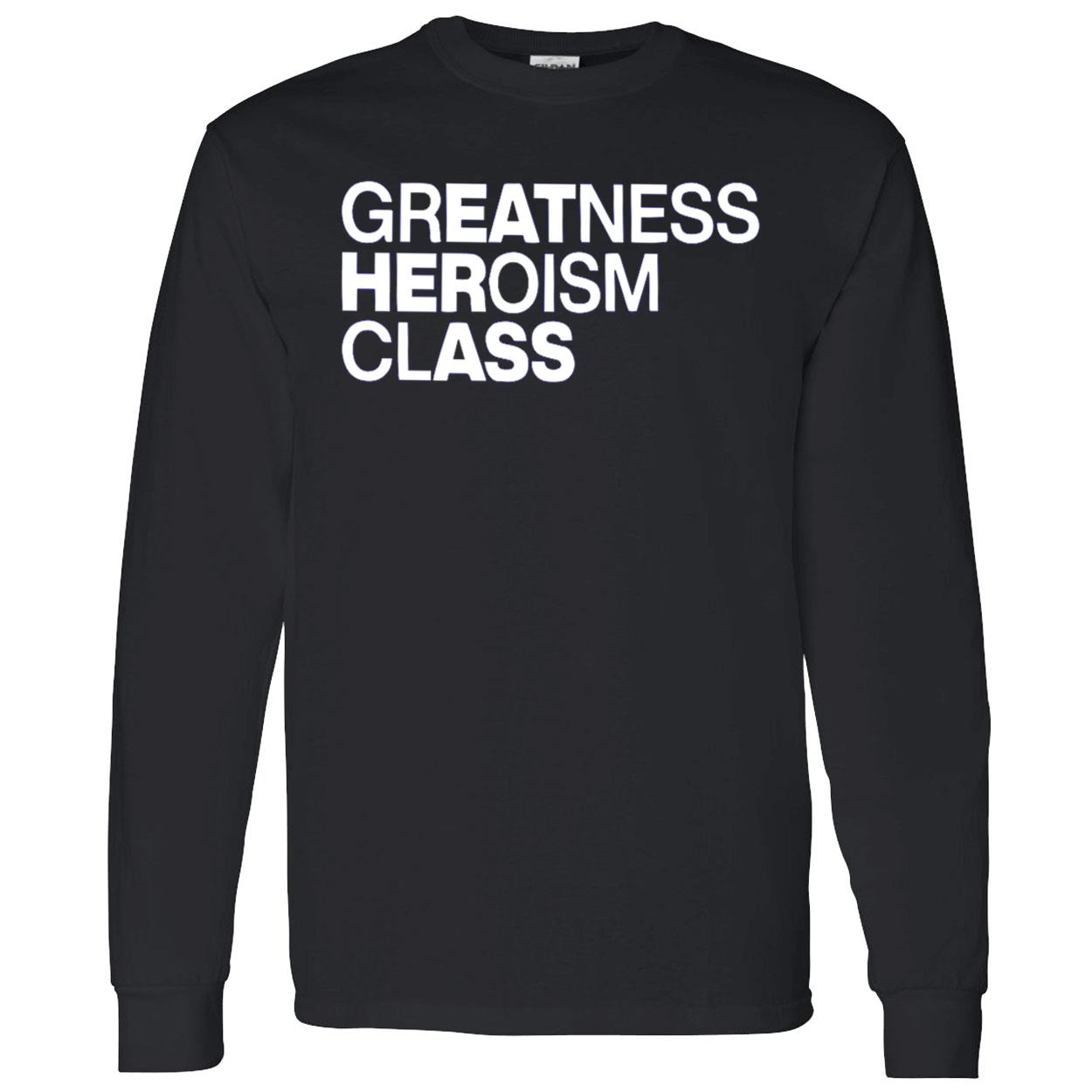 Greatness Heroism Class Shirt Greatness Heroism Class Shirt
