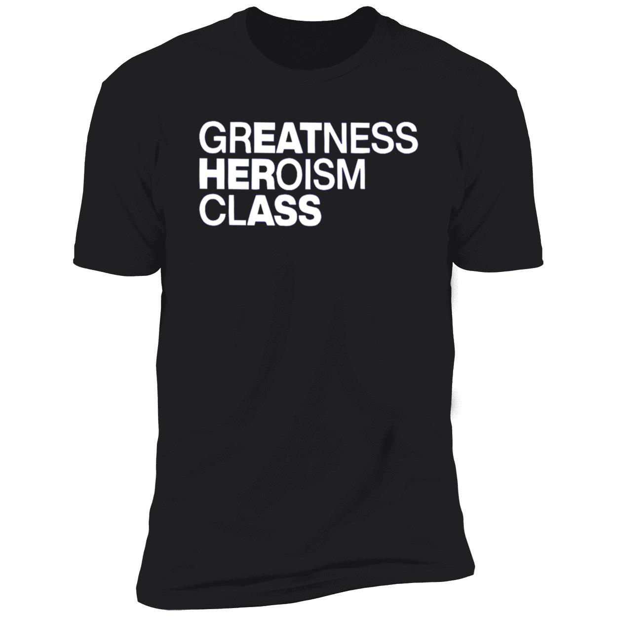 Greatness Heroism Class Shirt Greatness Heroism Class Shirt