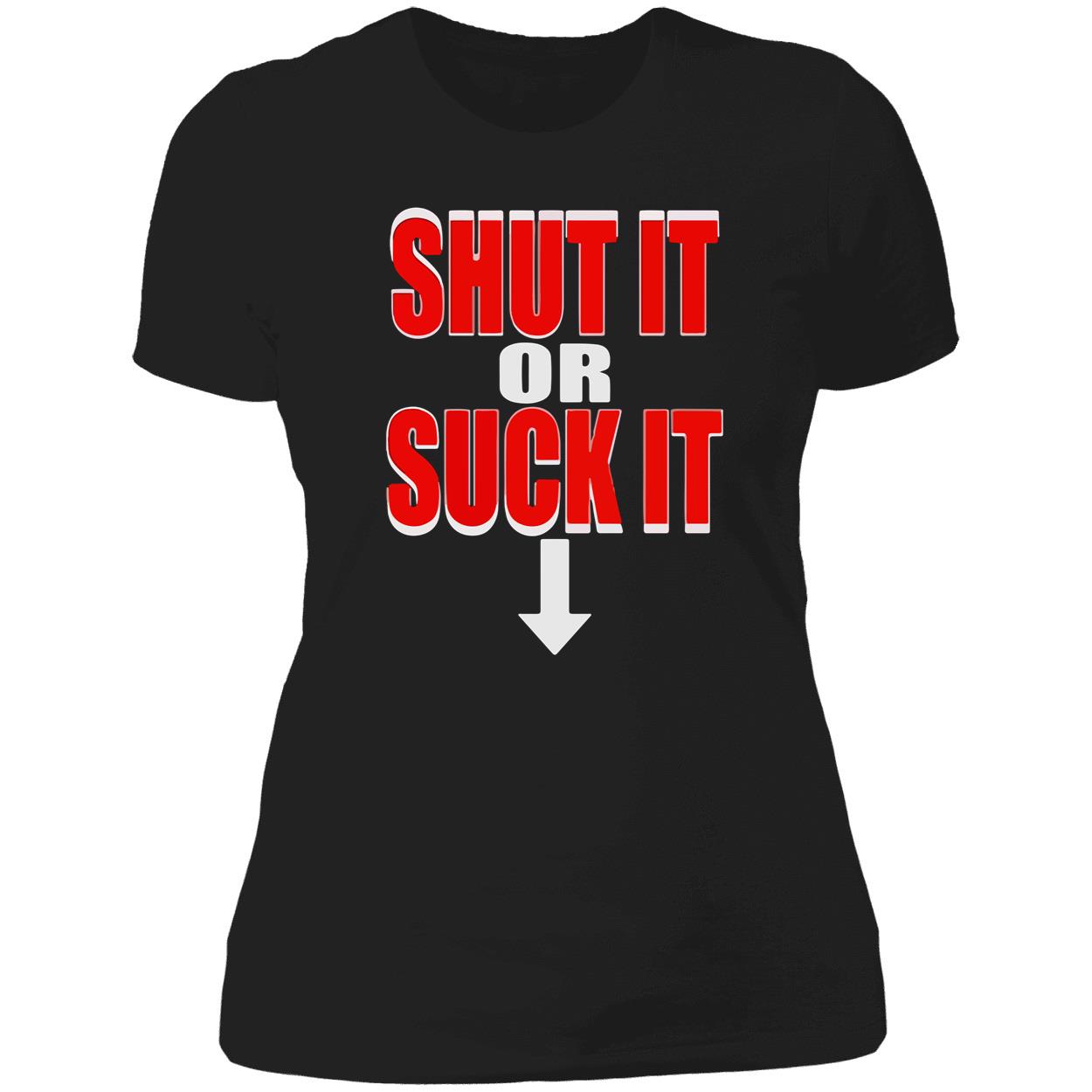 Shut It Or S*Ck It Shirt Shut It Or S*Ck It Shirt