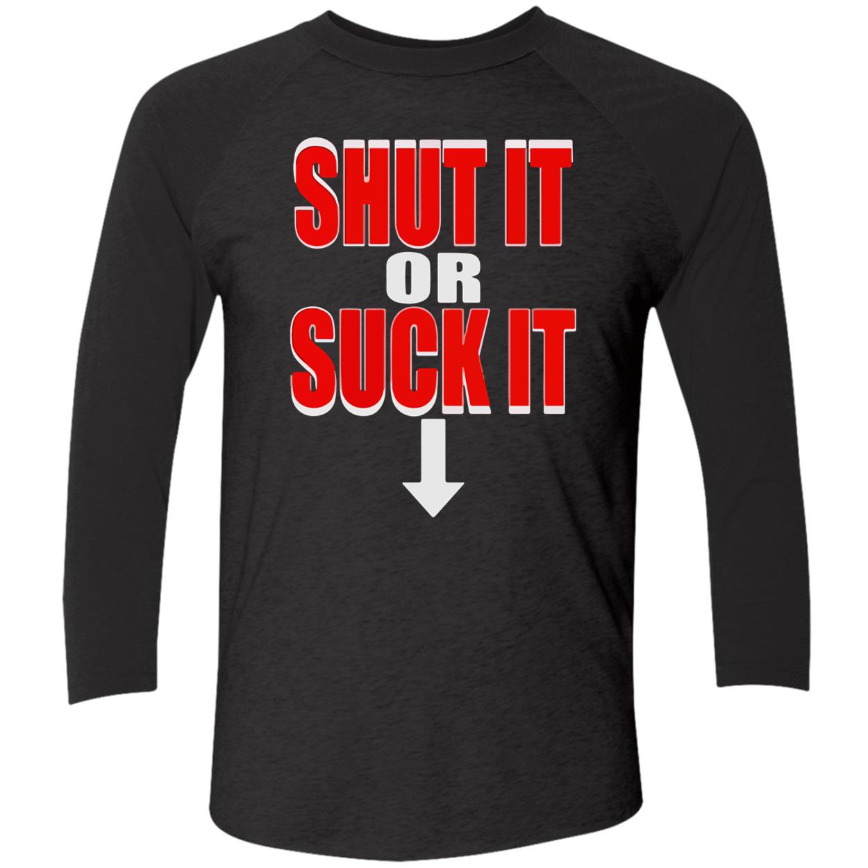 Shut It Or S*Ck It Shirt Shut It Or S*Ck It Shirt