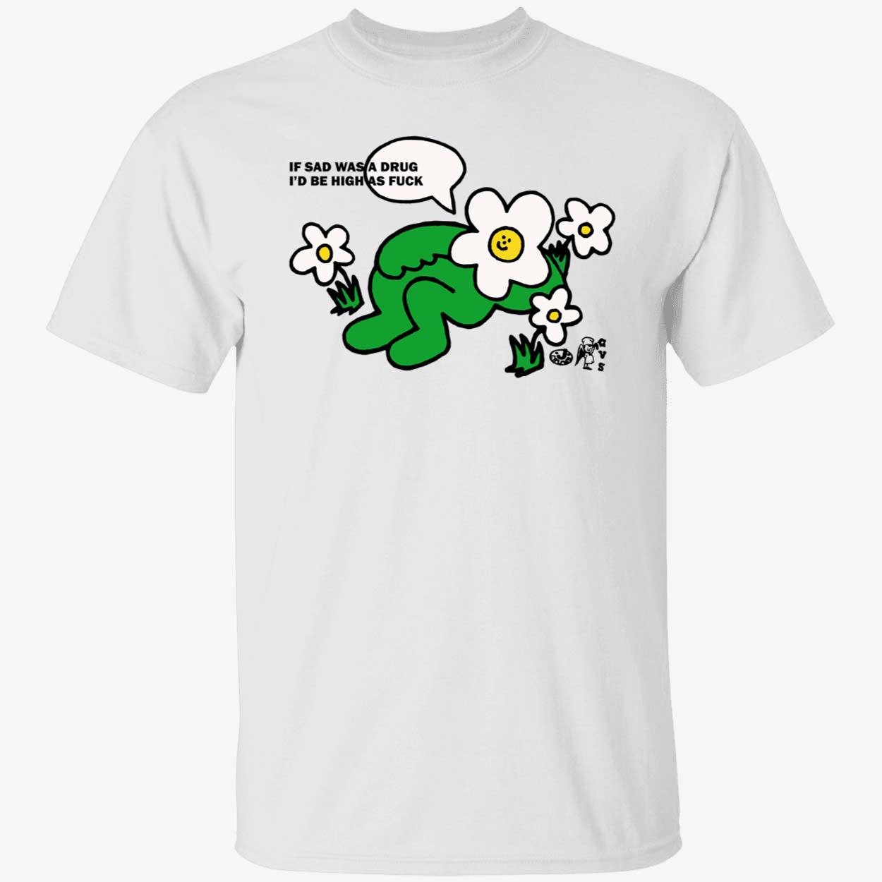 If Sad Was A Drug I’D Be High As F*Ck Shirt If Sad Was A Drug I’D Be High As F*Ck Shirt