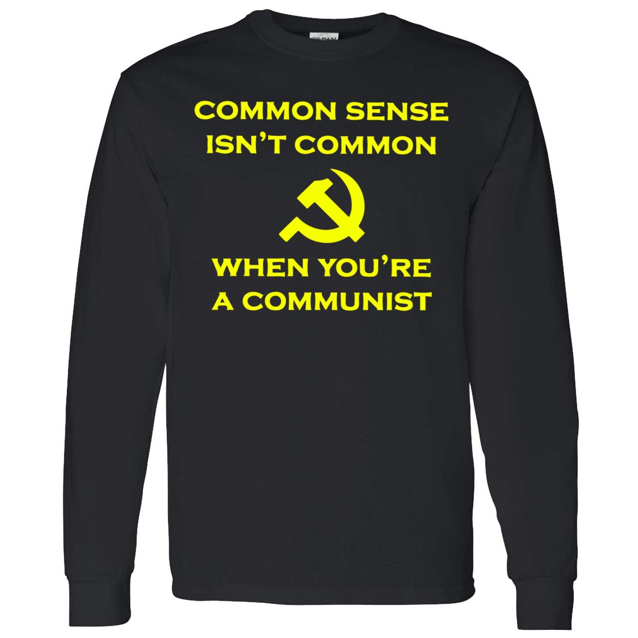 Common Sense Isn’T Common When You’Re A Communist Shirt Common Sense Isn’T Common When You’Re A Communist Shirt