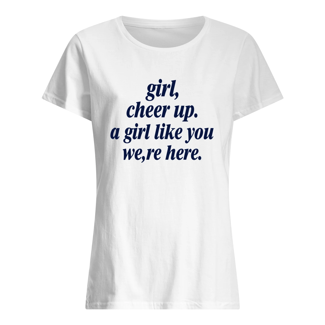 Girl Cheer Up A Girl Like You We’Re Here Shirt Girl Cheer Up A Girl Like You We’Re Here Shirt