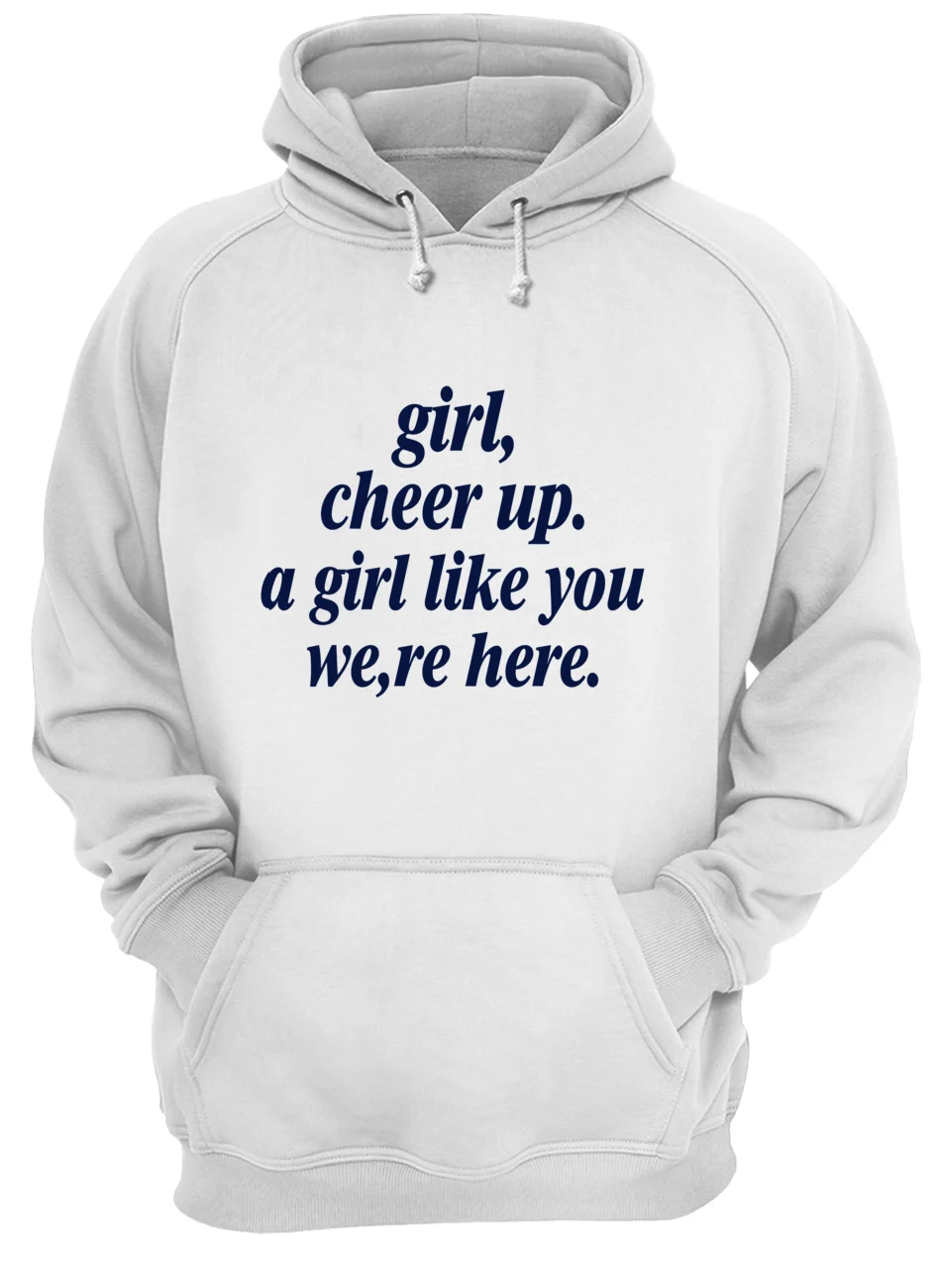 Girl Cheer Up A Girl Like You We’Re Here Shirt Girl Cheer Up A Girl Like You We’Re Here Shirt