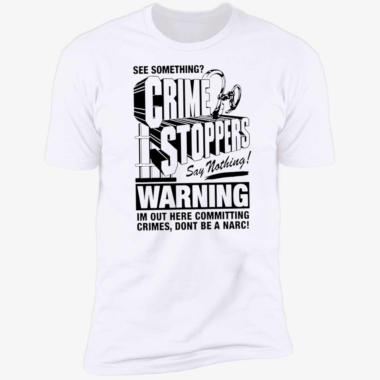 See Something Crime Stoppers Say Nothing Warning Shirt See Something Crime Stoppers Say Nothing Warning Shirt