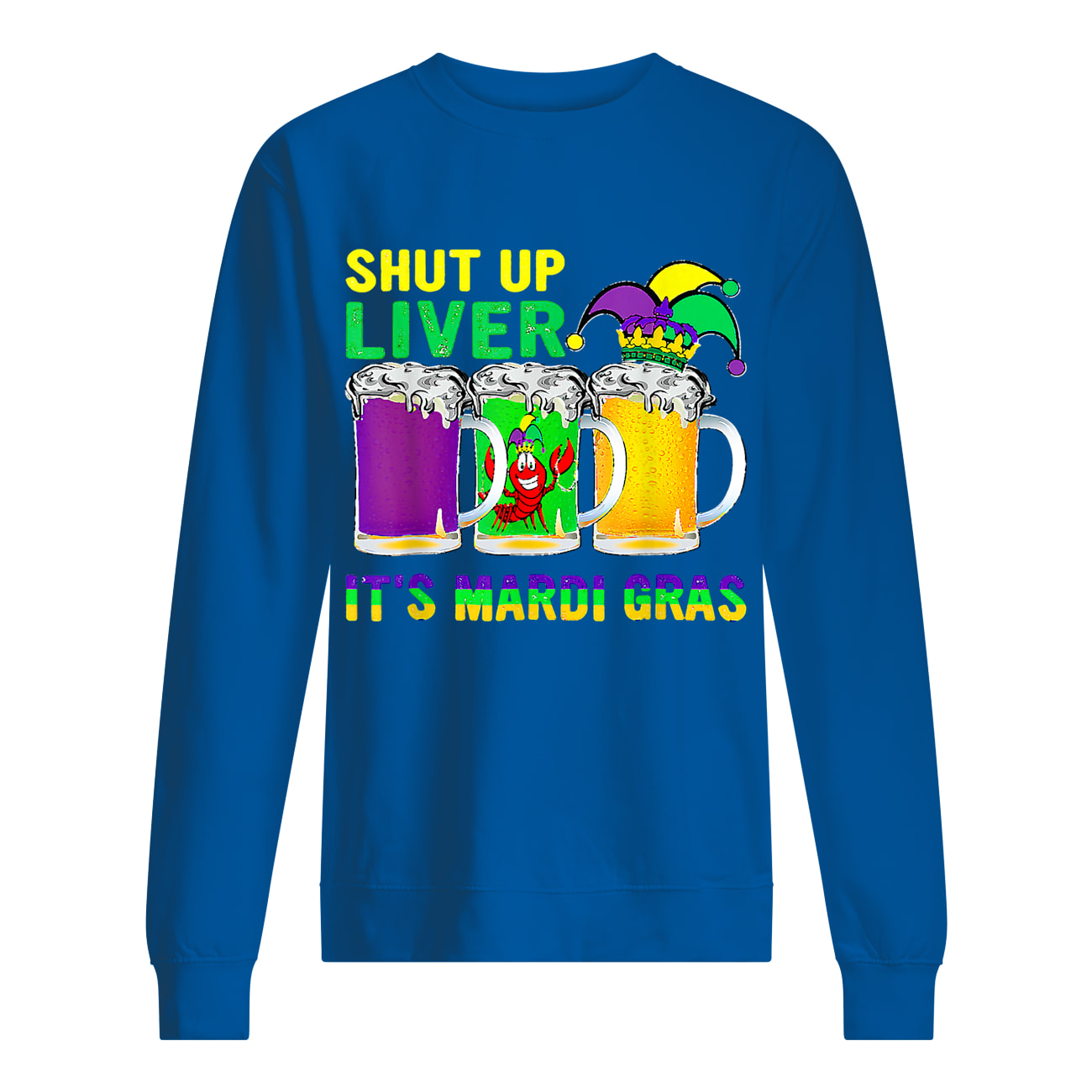 Shut Up Liver It’S Mardi Gras Shirt Shut Up Liver It’S Mardi Gras Shirt