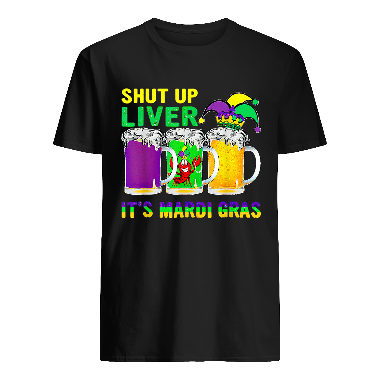 Shut Up Liver It’S Mardi Gras Shirt