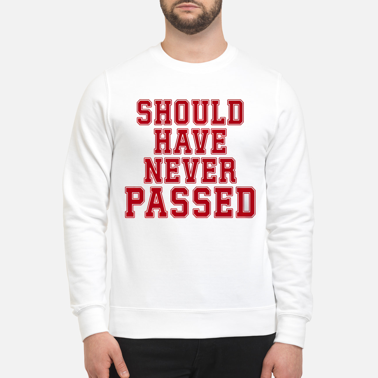 Should Have Never Passed Shirt Should Have Never Passed Shirt