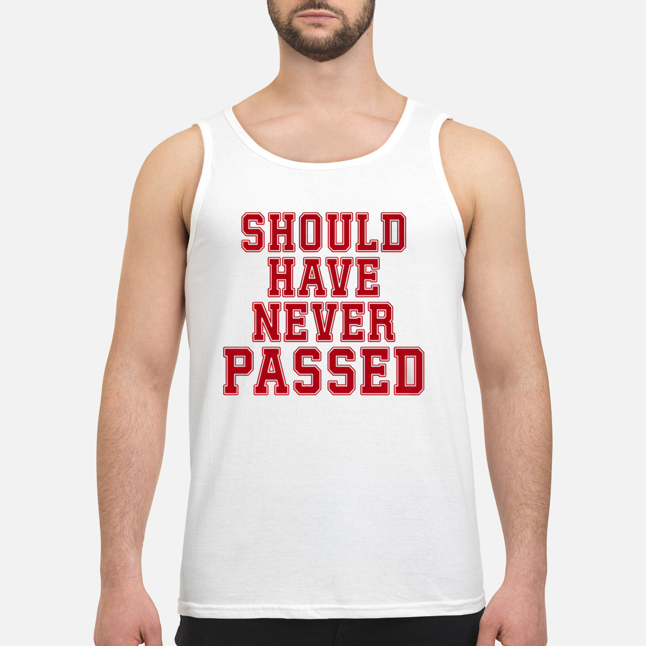 Should Have Never Passed Shirt Should Have Never Passed Shirt