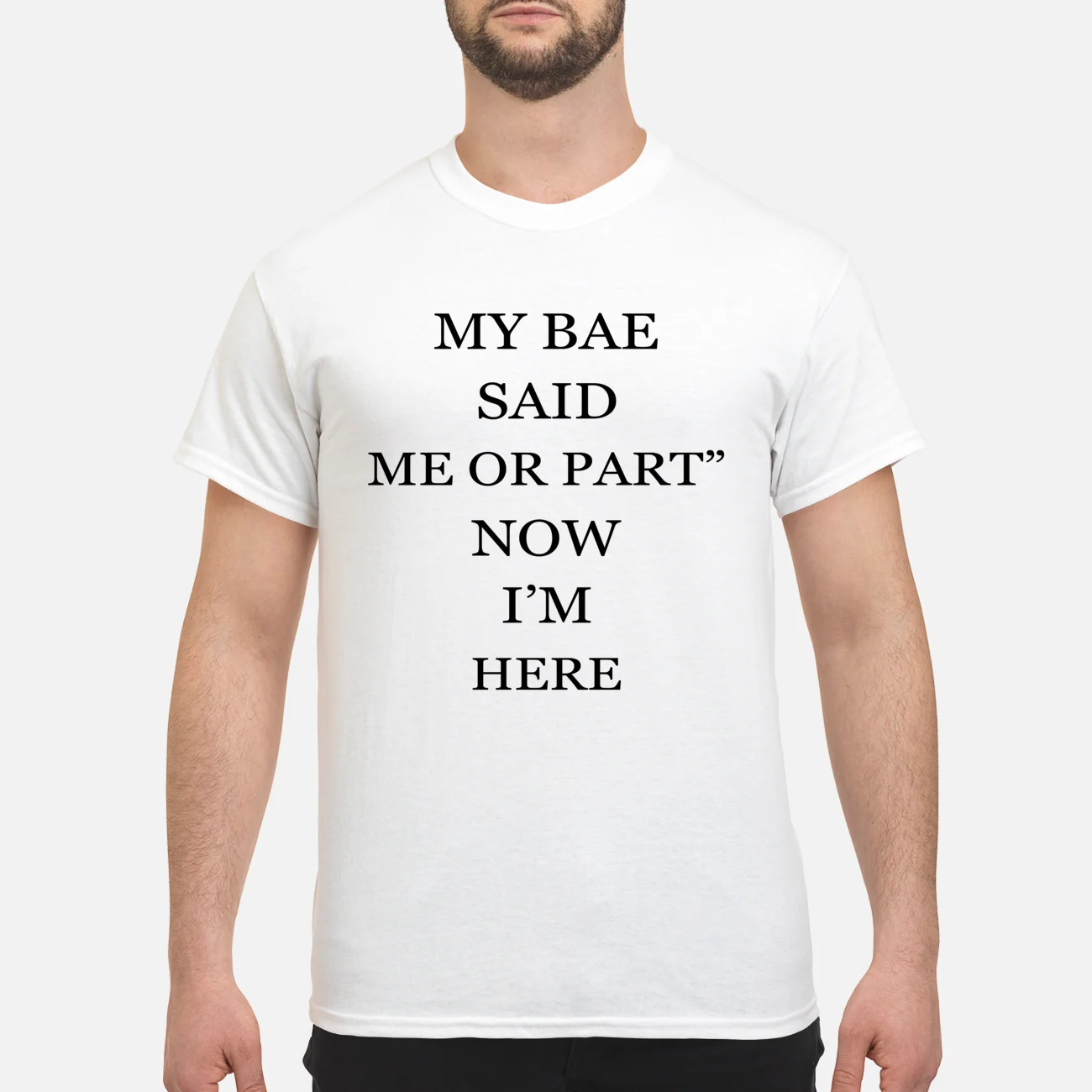 My Bae Said Me Or Part Now I’M Here Shirt My Bae Said Me Or Part Now I’M Here Shirt