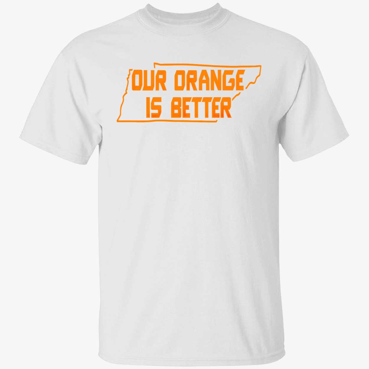 Our Orange Is Better Shirt Our Orange Is Better Shirt