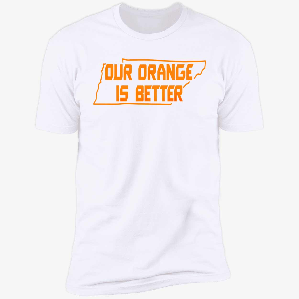 Our Orange Is Better Shirt Our Orange Is Better Shirt