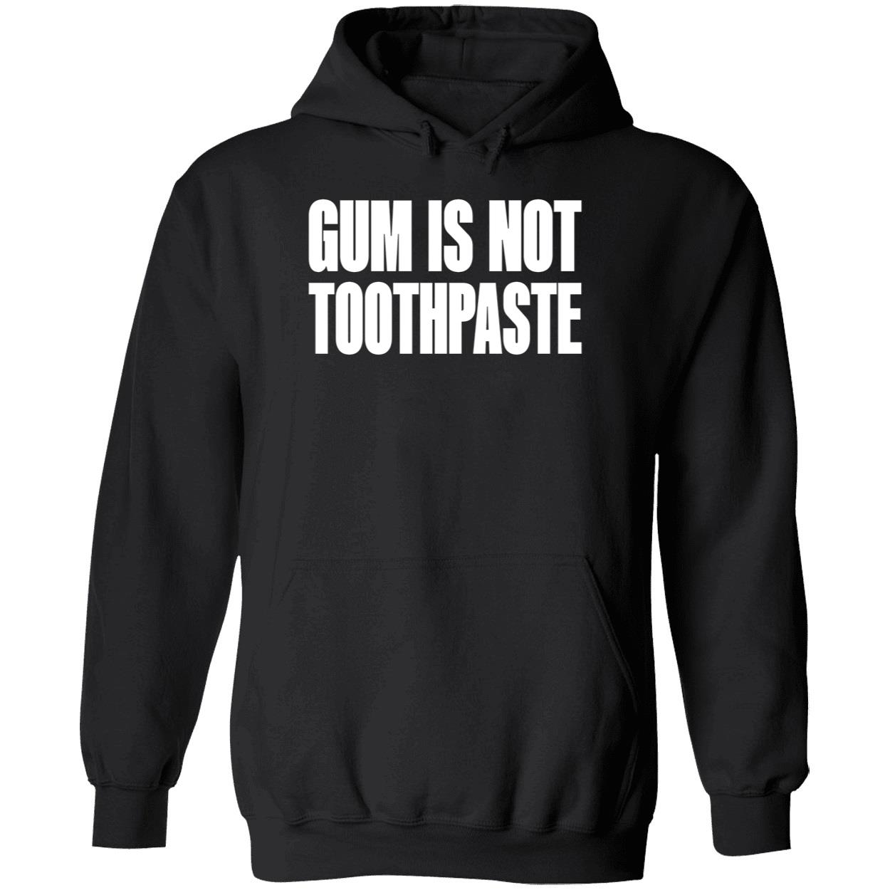 Gum Is Not Toothpaste Shirt Gum Is Not Toothpaste Shirt