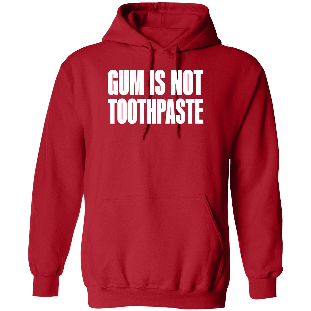 Gum Is Not Toothpaste Shirt Gum Is Not Toothpaste Shirt