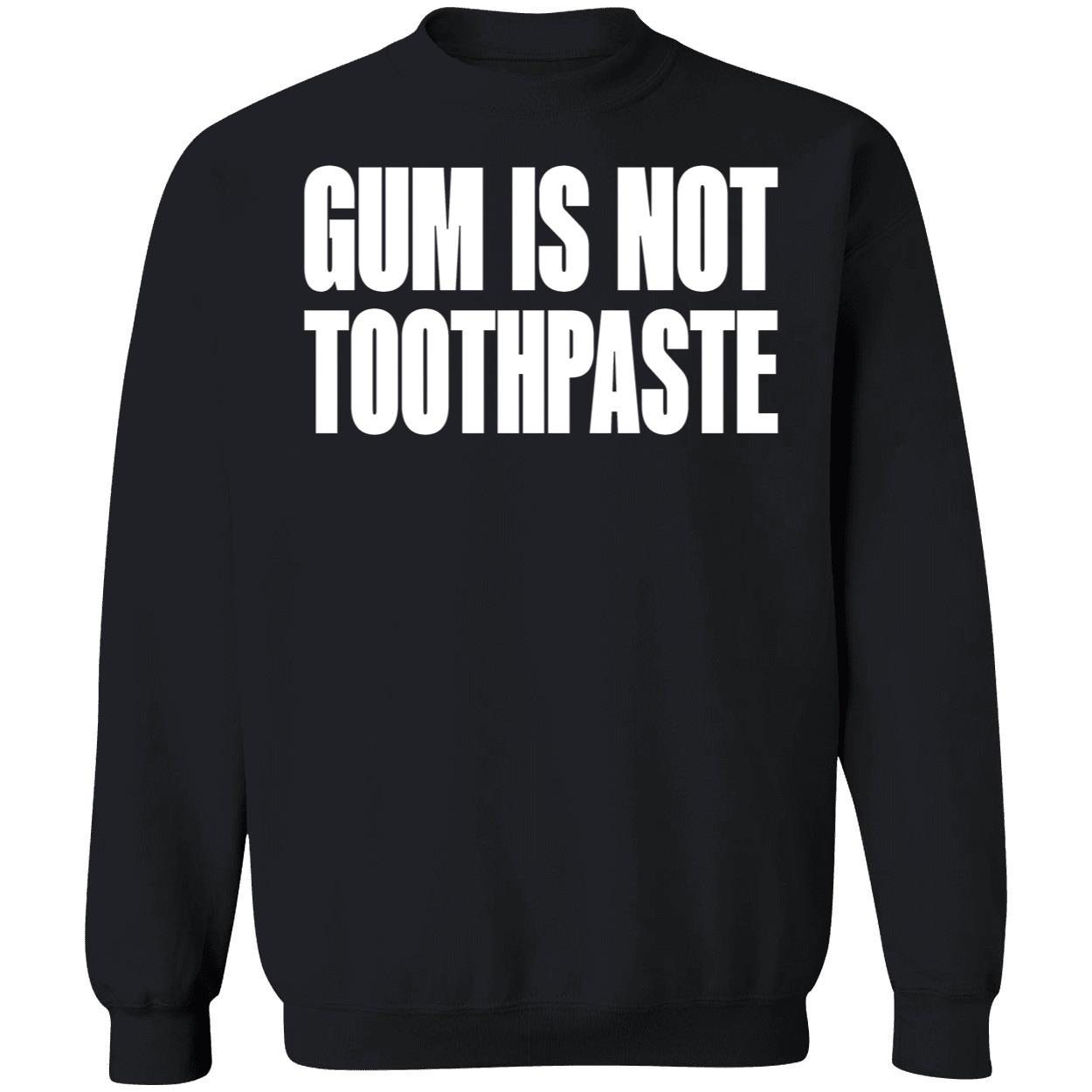 Gum Is Not Toothpaste Shirt Gum Is Not Toothpaste Shirt