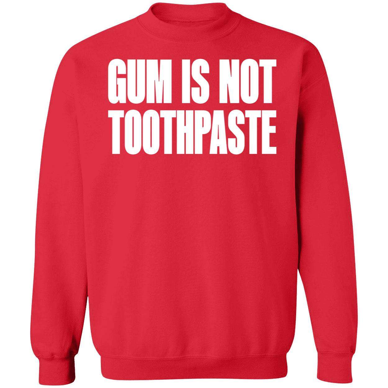 Gum Is Not Toothpaste Shirt Gum Is Not Toothpaste Shirt