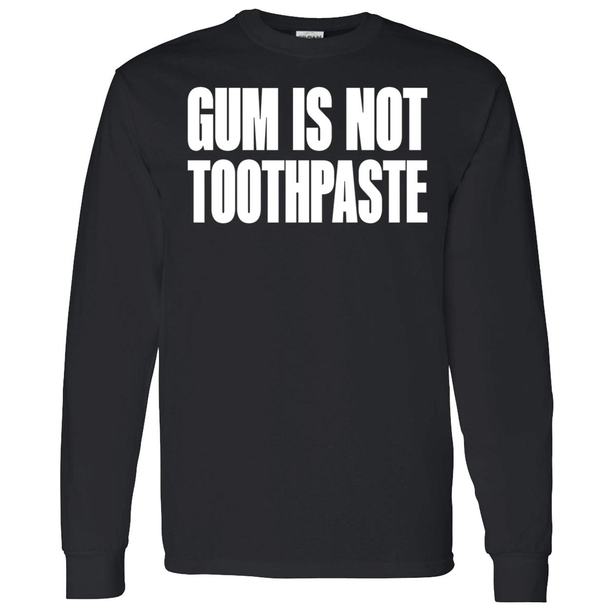 Gum Is Not Toothpaste Shirt Gum Is Not Toothpaste Shirt
