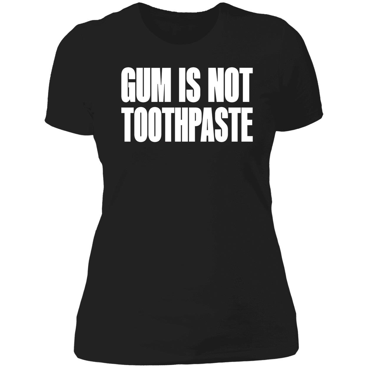 Gum Is Not Toothpaste Shirt Gum Is Not Toothpaste Shirt