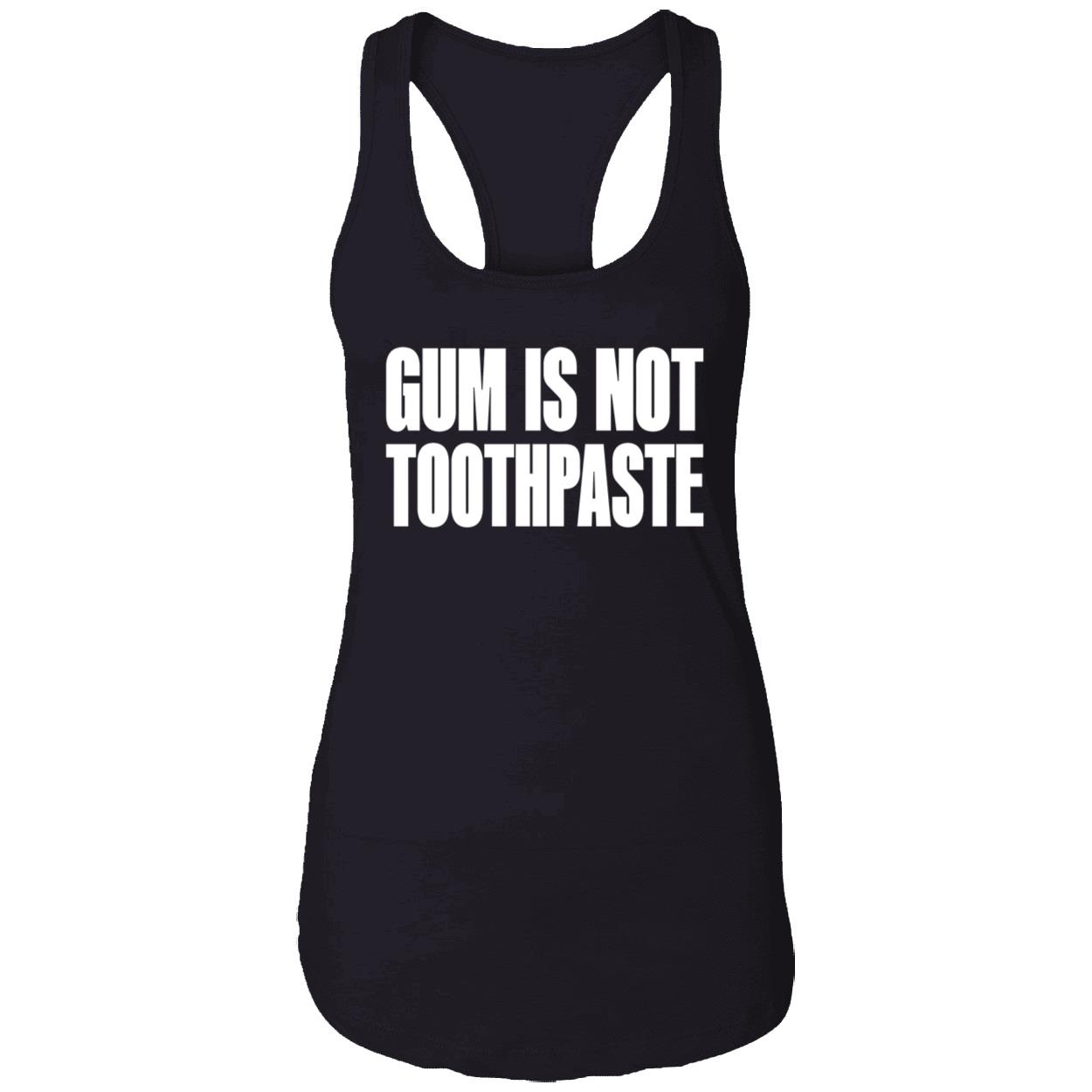 Gum Is Not Toothpaste Shirt Gum Is Not Toothpaste Shirt