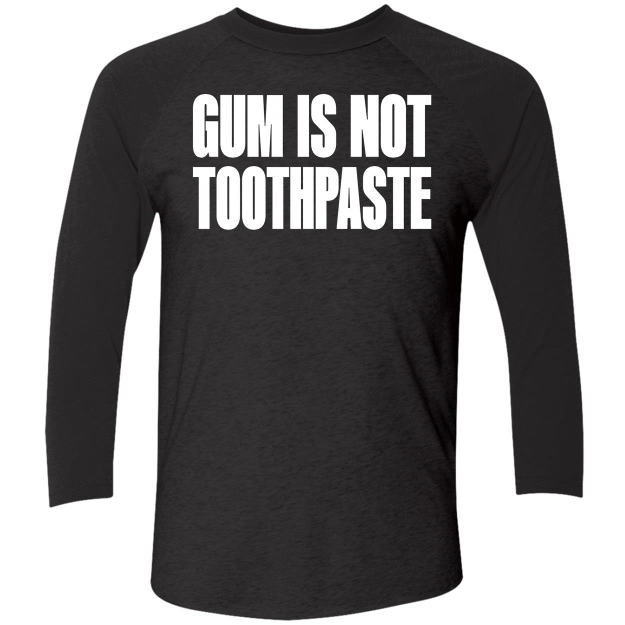 Gum Is Not Toothpaste Shirt Gum Is Not Toothpaste Shirt