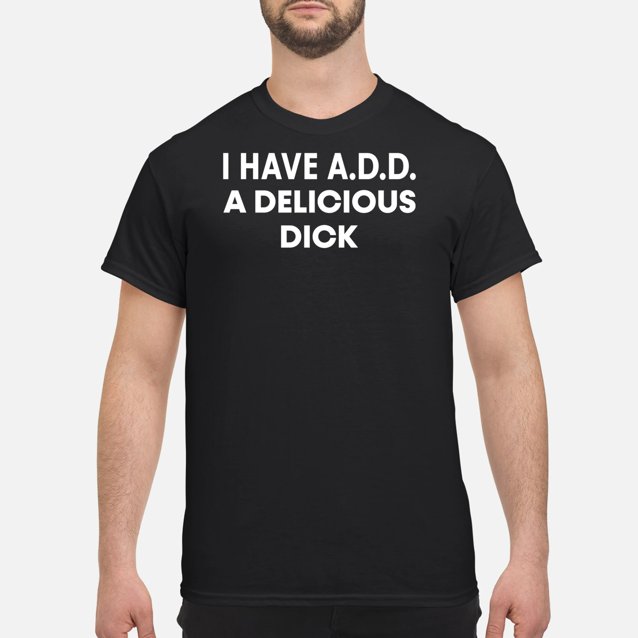 I Have Add A Deliciouss D*Ck Shirt I Have Add A Deliciouss D*Ck Shirt