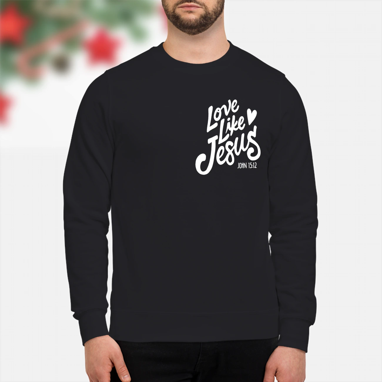 Love Like Jesus Sweatshirt Love Like Jesus Sweatshirt