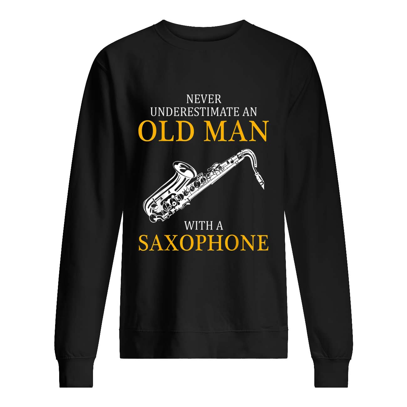 Never Underestimate An Old Man With A Saxophone Shirt Never Underestimate An Old Man With A Saxophone Shirt