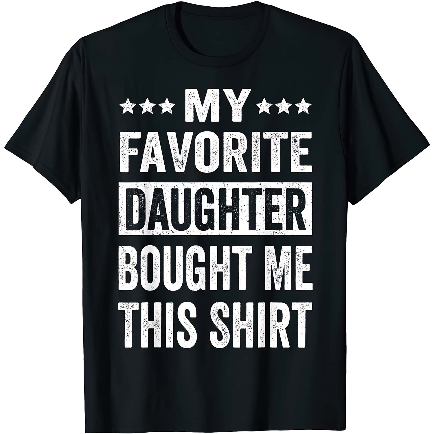 My Favorite Daughter Bought Me This Shirt My Favorite Daughter Bought Me This Shirt