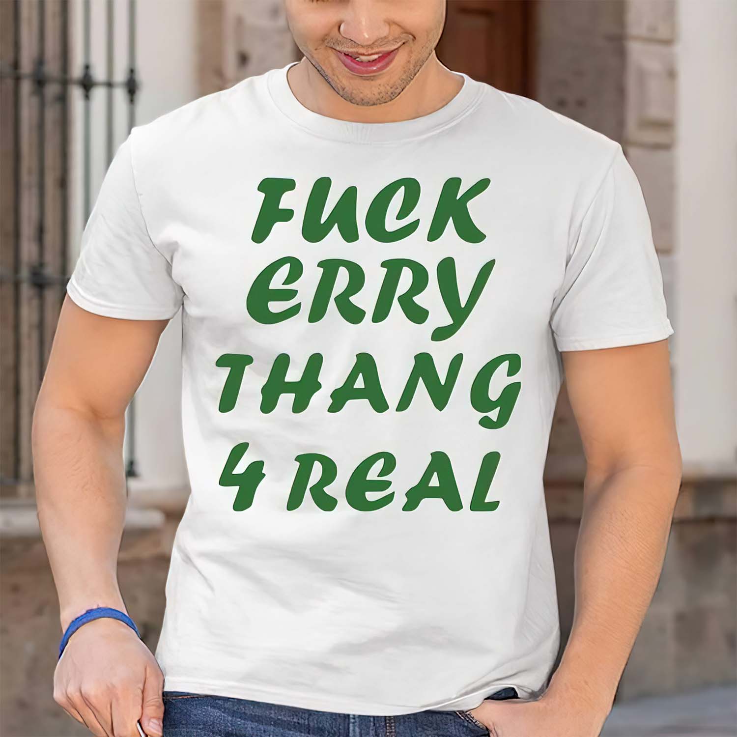 F*Ck Erry Thang 4 Real Shirt F*Ck Erry Thang 4 Real Shirt
