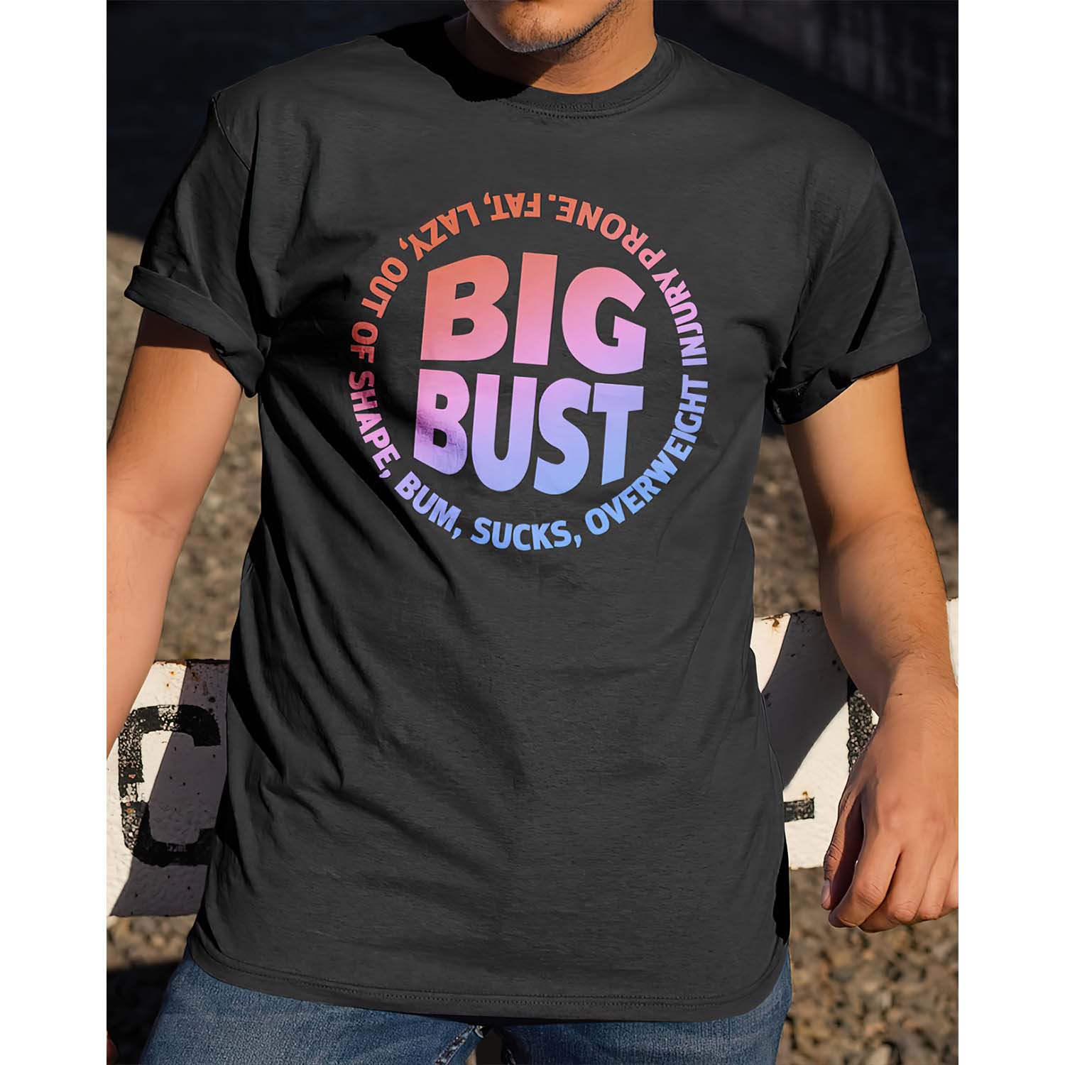 Big Bust Fat Lazy Out Of Shape Bum S*Cks Overweight Injury Prone Shirt Big Bust Fat Lazy Out Of Shape Bum S*Cks Overweight Injury Prone Shirt