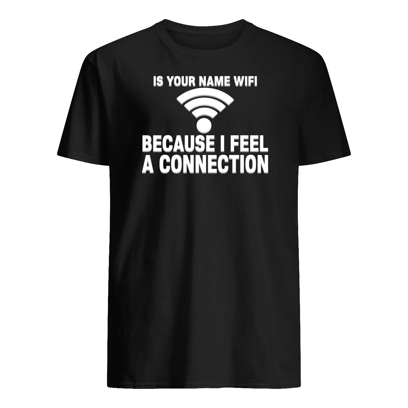 Is Your Name Wifi Because I Feel Connection Shirt Is Your Name Wifi Because I Feel Connection Shirt