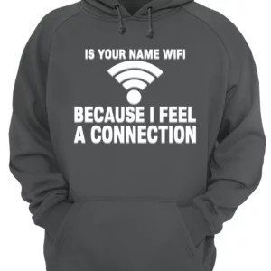 Is Your Name Wifi Because I Feel Connection Shirt 1 s4bdbgz8doyqgktxao28 3.webp