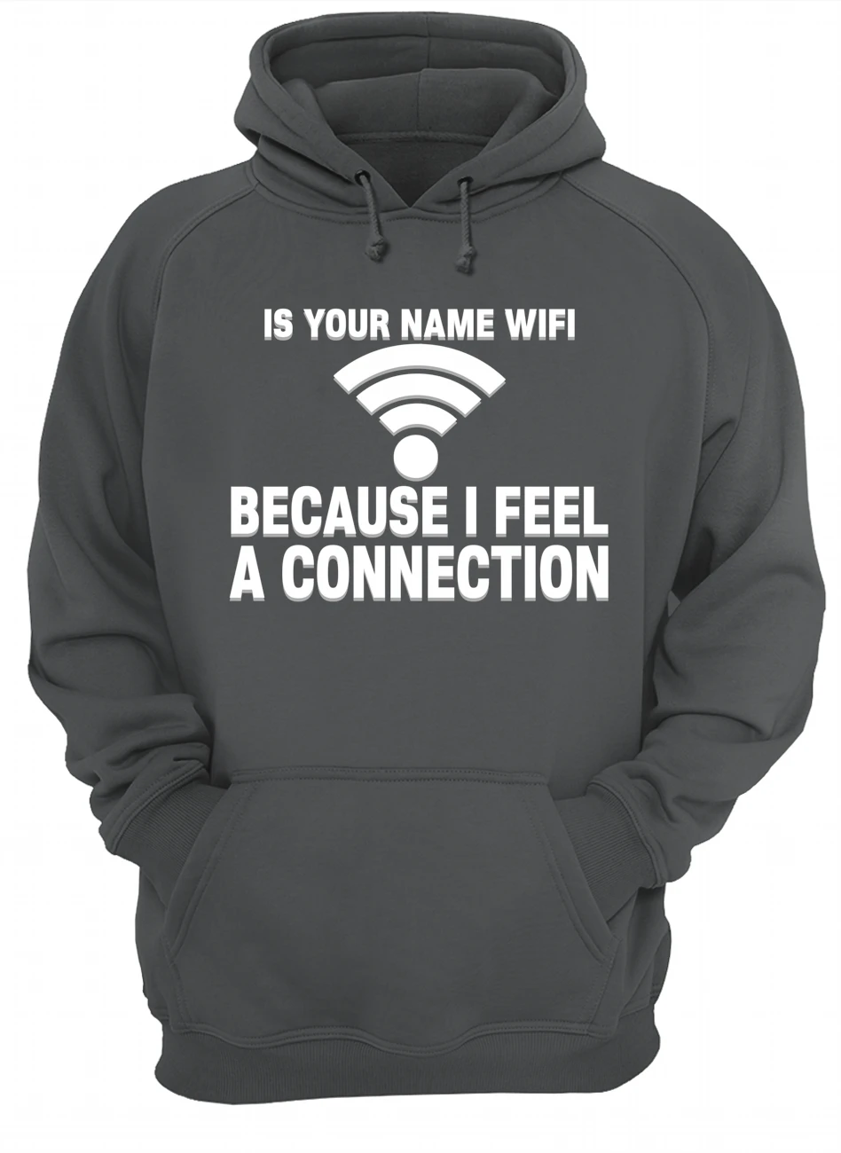 Is Your Name Wifi Because I Feel Connection Shirt Is Your Name Wifi Because I Feel Connection Shirt