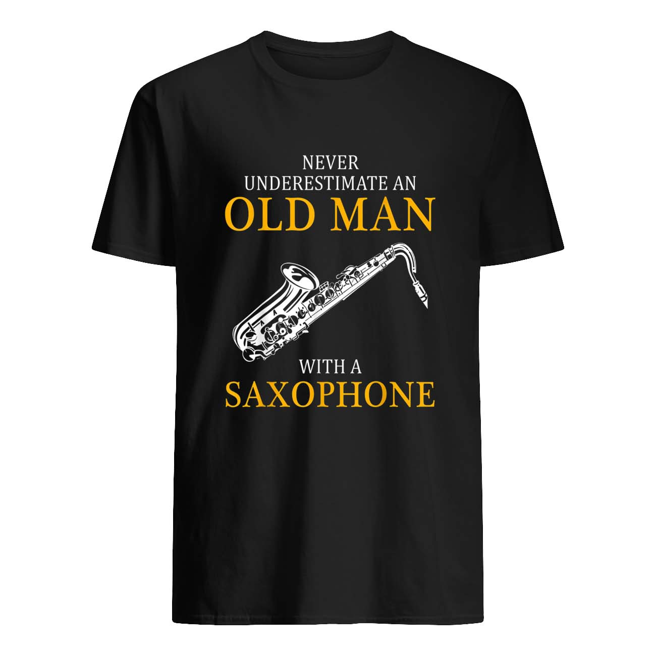 Never Underestimate An Old Man With A Saxophone Shirt Never Underestimate An Old Man With A Saxophone Shirt