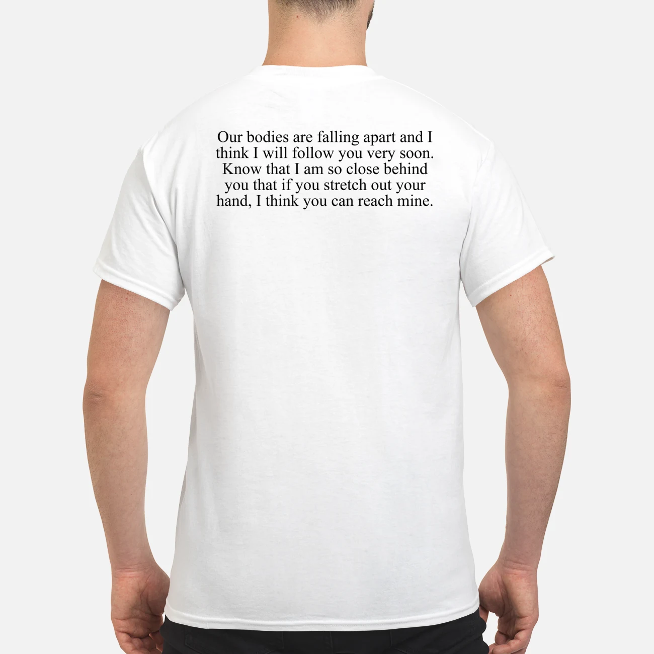 Our Bodies Are Falling Apart And I Think I Will Follow You Very Soon Shirt