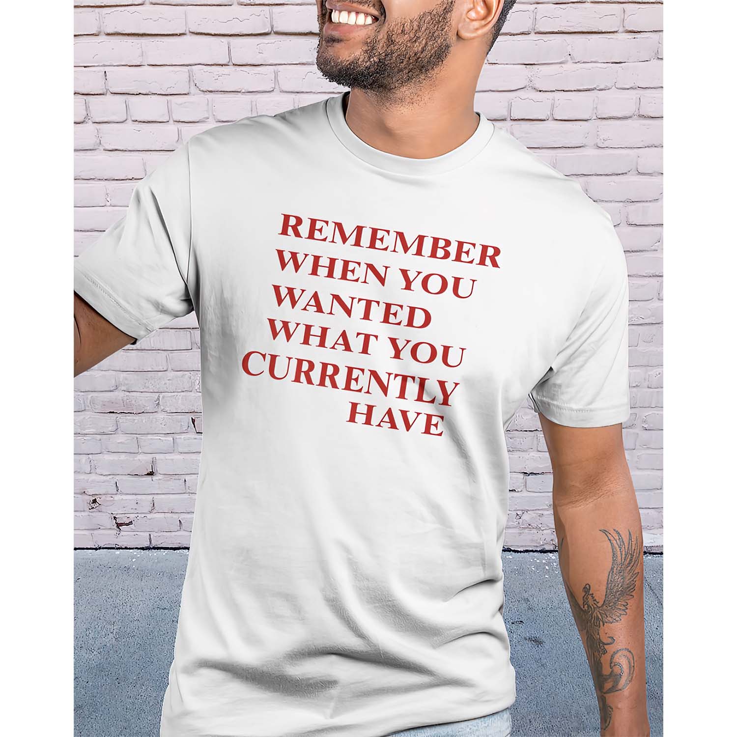 Remember When You Wanted What You Currently Have Shirt Remember When You Wanted What You Currently Have Shirt